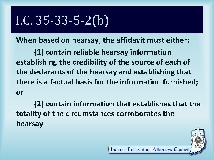 I. C. 35 -33 -5 -2(b) When based on hearsay, the affidavit must either: