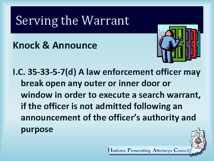 Serving the Warrant Knock & Announce I. C. 35 -33 -5 -7(d) A law