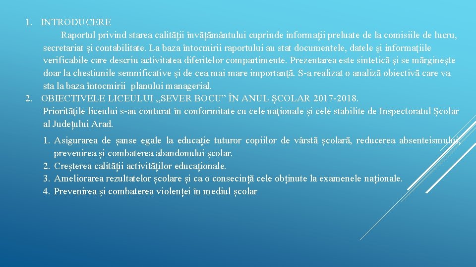 1. INTRODUCERE Raportul privind starea calității învățământului cuprinde informații preluate de la comisiile de