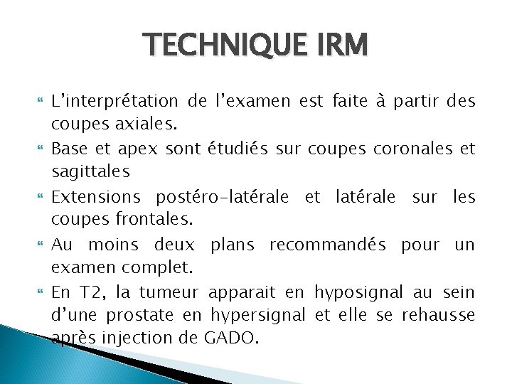 TECHNIQUE IRM L’interprétation de l’examen est faite à partir des coupes axiales. Base et TECHNIQUE IRM L’interprétation de l’examen est faite à partir des coupes axiales. Base et