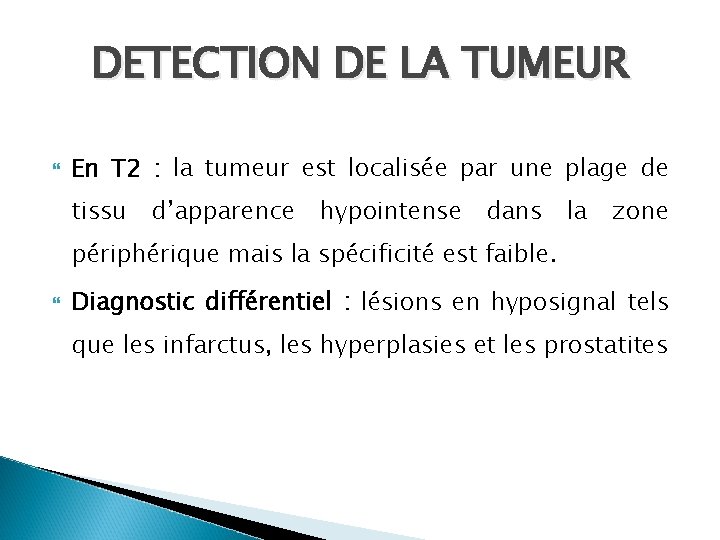 DETECTION DE LA TUMEUR En T 2 : la tumeur est localisée par une DETECTION DE LA TUMEUR En T 2 : la tumeur est localisée par une