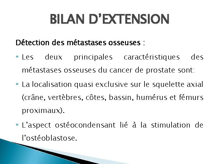 BILAN D’EXTENSION Détection des métastases osseuses : Les deux principales caractéristiques des métastases osseuses BILAN D’EXTENSION Détection des métastases osseuses : Les deux principales caractéristiques des métastases osseuses