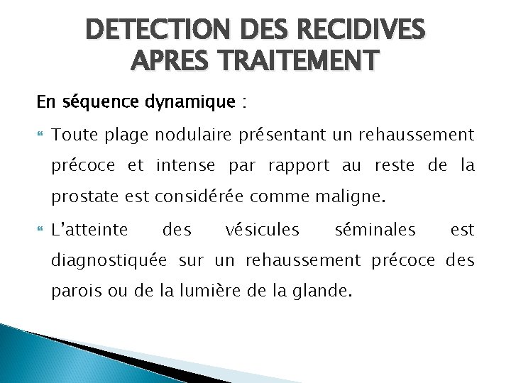 DETECTION DES RECIDIVES APRES TRAITEMENT En séquence dynamique : Toute plage nodulaire présentant un DETECTION DES RECIDIVES APRES TRAITEMENT En séquence dynamique : Toute plage nodulaire présentant un