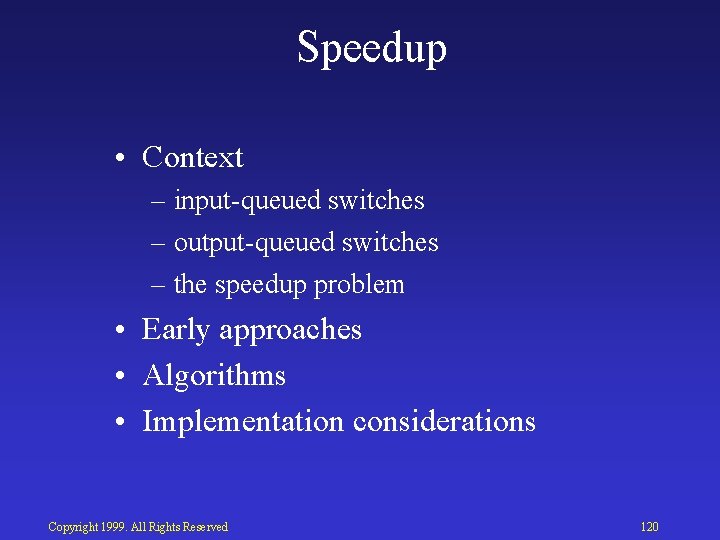Speedup • Context – input queued switches – output queued switches – the speedup