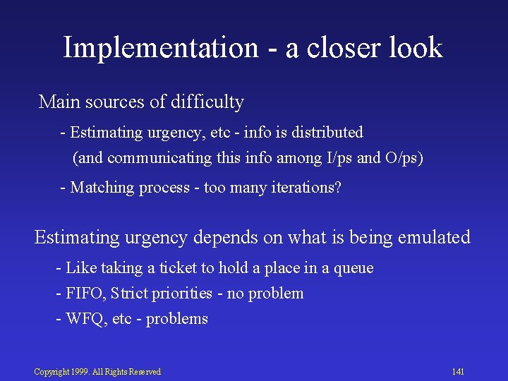 Implementation a closer look Main sources of difficulty Estimating urgency, etc info is distributed