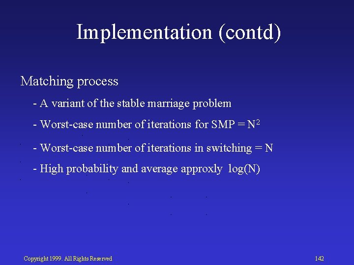 Implementation (contd) Matching process A variant of the stable marriage problem Worst case number