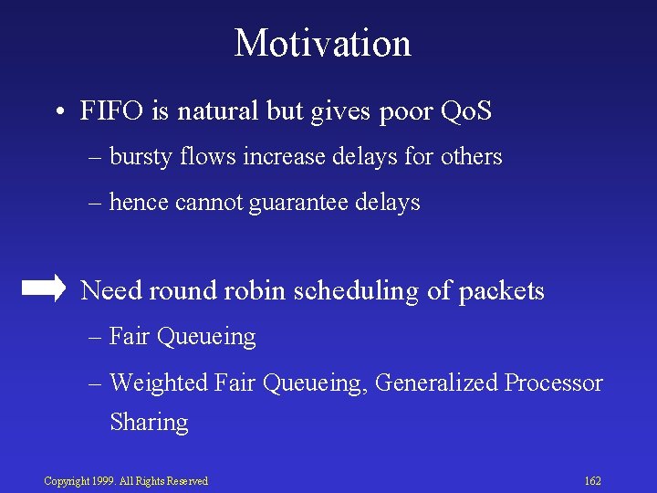 Motivation • FIFO is natural but gives poor Qo. S – bursty flows increase