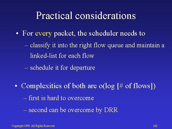 Practical considerations • For every packet, the scheduler needs to – classify it into