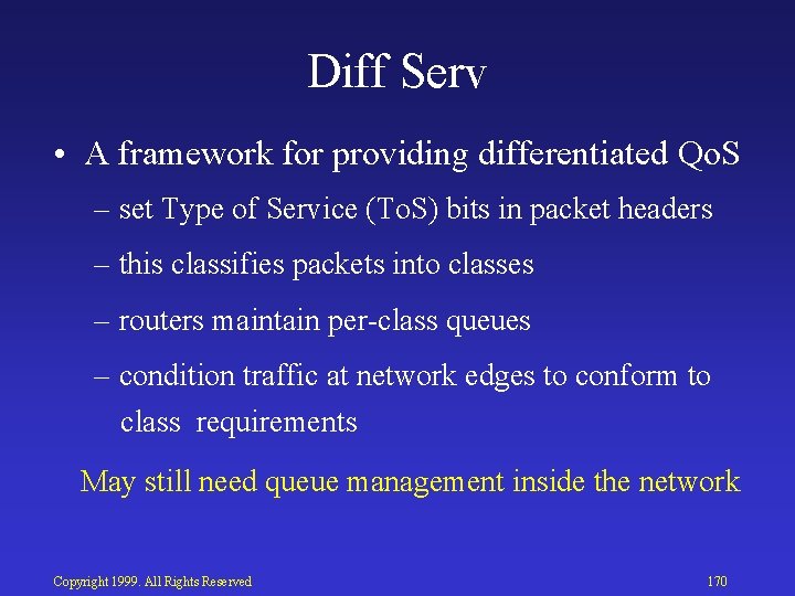 Diff Serv • A framework for providing differentiated Qo. S – set Type of