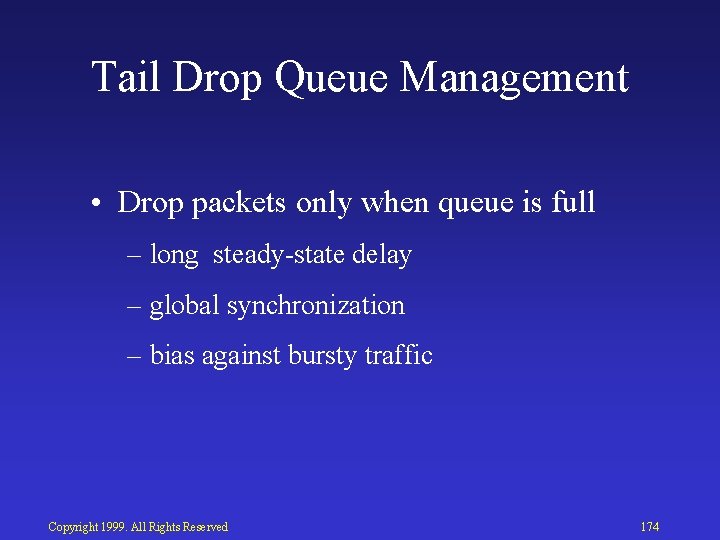 Tail Drop Queue Management • Drop packets only when queue is full – long