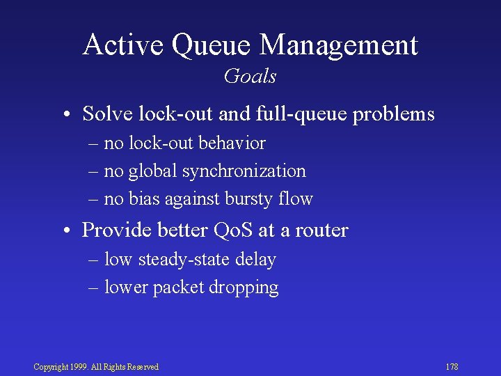 Active Queue Management Goals • Solve lock out and full queue problems – no