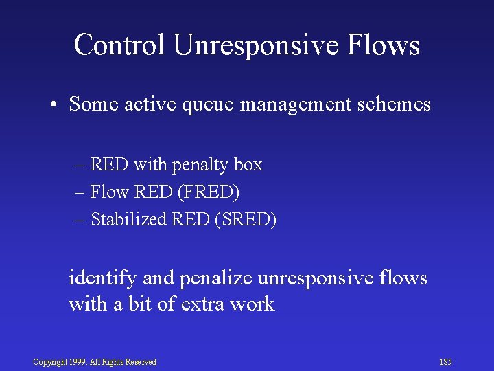 Control Unresponsive Flows • Some active queue management schemes – RED with penalty box