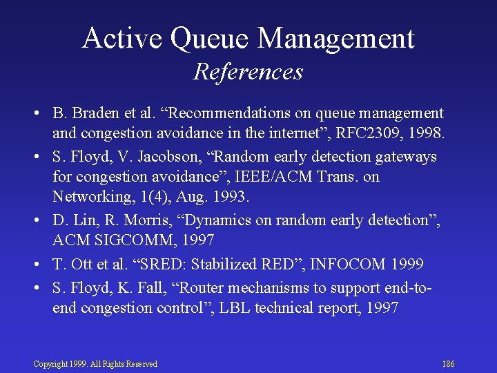 Active Queue Management References • B. Braden et al. “Recommendations on queue management and