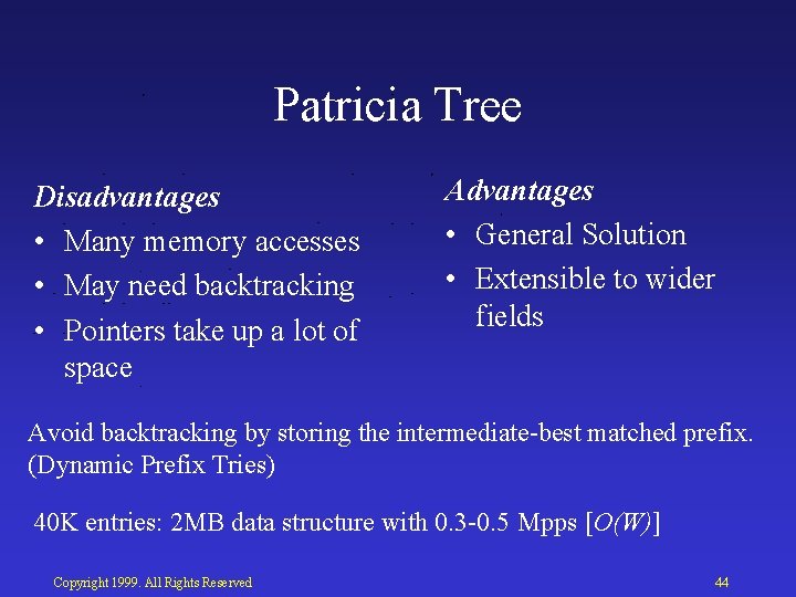 Patricia Tree Disadvantages • Many memory accesses • May need backtracking • Pointers take