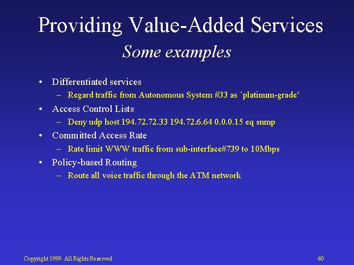 Providing Value Added Services Some examples • Differentiated services – Regard traffic from Autonomous
