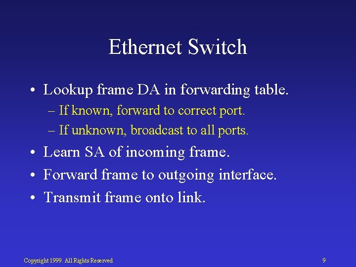 Ethernet Switch • Lookup frame DA in forwarding table. – If known, forward to