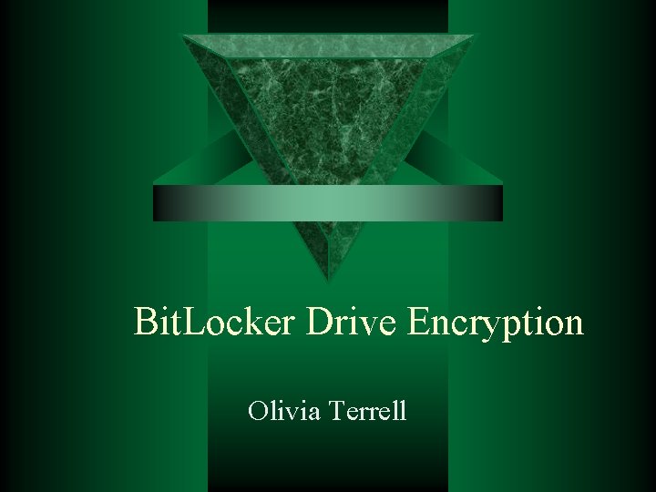 Bit. Locker Drive Encryption Olivia Terrell 