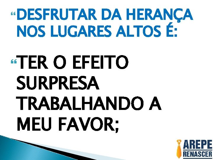  DESFRUTAR DA HERANÇA NOS LUGARES ALTOS É: TER O EFEITO SURPRESA TRABALHANDO A