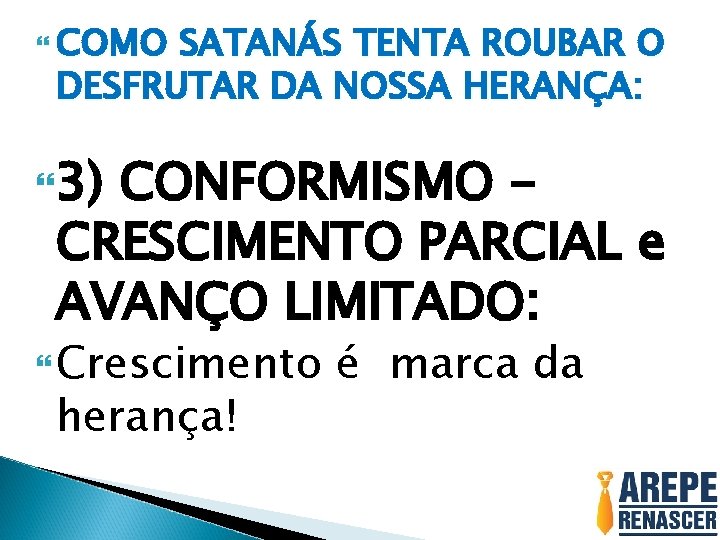  COMO SATANÁS TENTA ROUBAR O DESFRUTAR DA NOSSA HERANÇA: 3) CONFORMISMO CRESCIMENTO PARCIAL