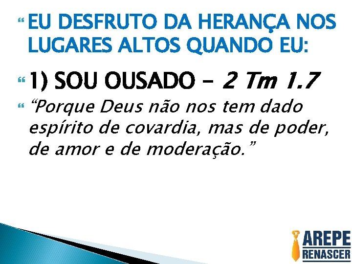  EU DESFRUTO DA HERANÇA NOS LUGARES ALTOS QUANDO EU: 1) SOU OUSADO -