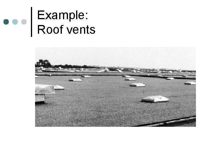 Example: Roof vents Example: Roof vents