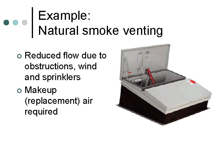 Example: Natural smoke venting Reduced flow due to obstructions, wind and sprinklers ¢ Makeup Example: Natural smoke venting Reduced flow due to obstructions, wind and sprinklers ¢ Makeup