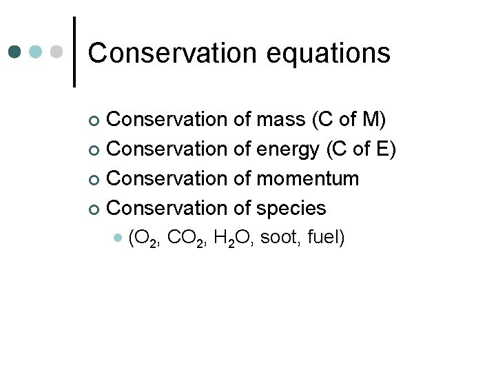 Conservation equations Conservation of mass (C of M) ¢ Conservation of energy (C of Conservation equations Conservation of mass (C of M) ¢ Conservation of energy (C of