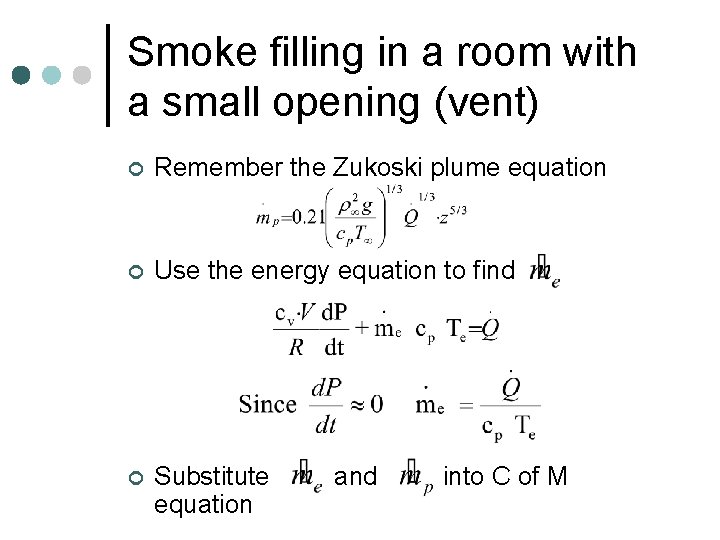 Smoke filling in a room with a small opening (vent) ¢ Remember the Zukoski Smoke filling in a room with a small opening (vent) ¢ Remember the Zukoski