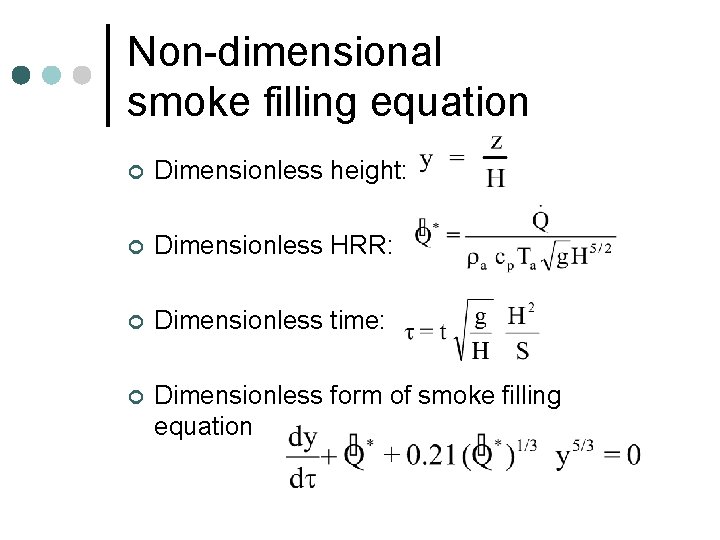 Non-dimensional smoke filling equation ¢ Dimensionless height: ¢ Dimensionless HRR: ¢ Dimensionless time: ¢ Non-dimensional smoke filling equation ¢ Dimensionless height: ¢ Dimensionless HRR: ¢ Dimensionless time: ¢