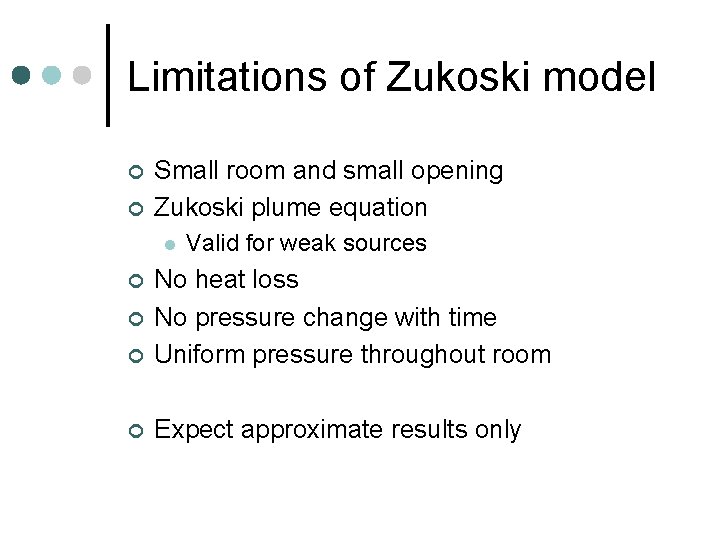 Limitations of Zukoski model ¢ ¢ Small room and small opening Zukoski plume equation Limitations of Zukoski model ¢ ¢ Small room and small opening Zukoski plume equation