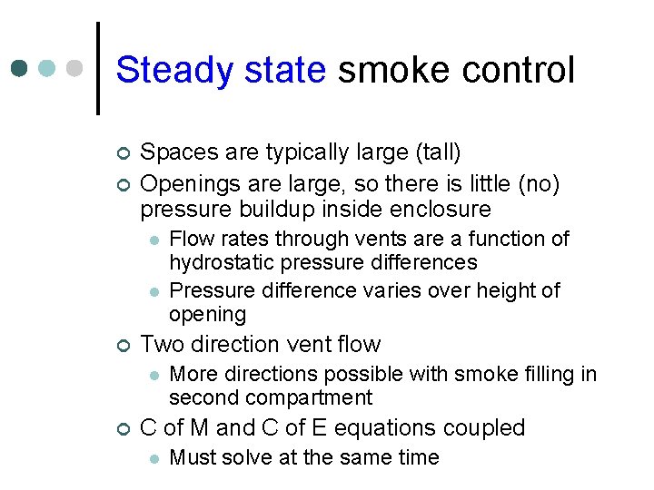 Steady state smoke control ¢ ¢ Spaces are typically large (tall) Openings are large, Steady state smoke control ¢ ¢ Spaces are typically large (tall) Openings are large,