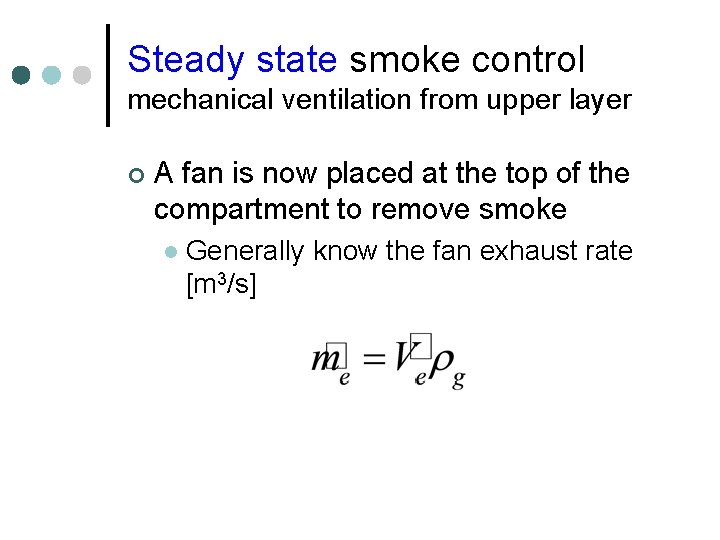 Steady state smoke control mechanical ventilation from upper layer ¢ A fan is now Steady state smoke control mechanical ventilation from upper layer ¢ A fan is now