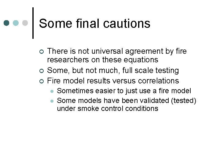 Some final cautions ¢ ¢ ¢ There is not universal agreement by fire researchers Some final cautions ¢ ¢ ¢ There is not universal agreement by fire researchers