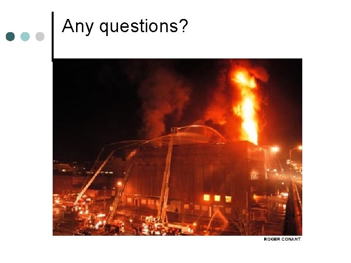 Any questions? Any questions?