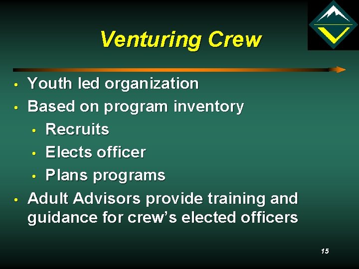 Venturing Crew • • • Youth led organization Based on program inventory • Recruits