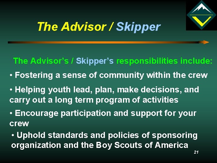 The Advisor / Skipper The Advisor’s / Skipper’s responsibilities include: • Fostering a sense