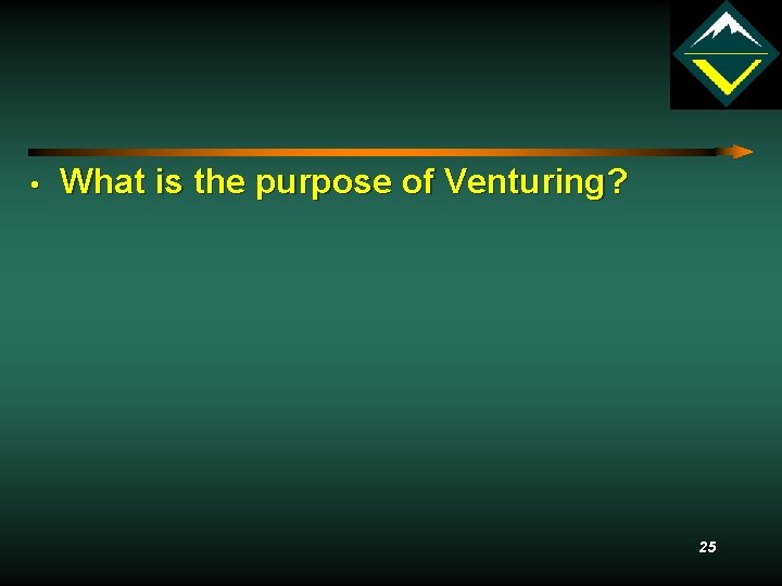  • What is the purpose of Venturing? 25 