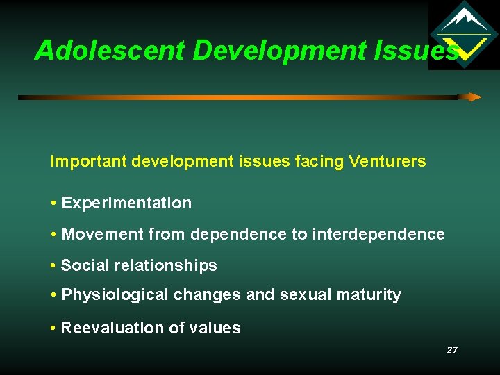 Adolescent Development Issues Important development issues facing Venturers • Experimentation • Movement from dependence