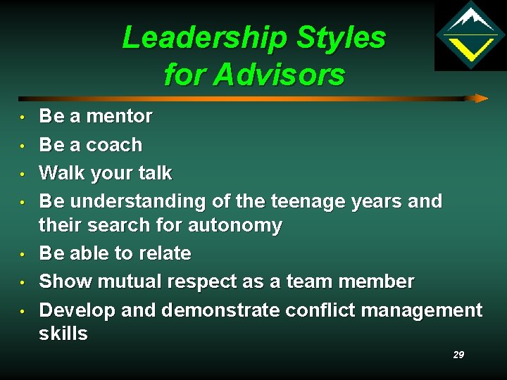 Leadership Styles for Advisors • • Be a mentor Be a coach Walk your