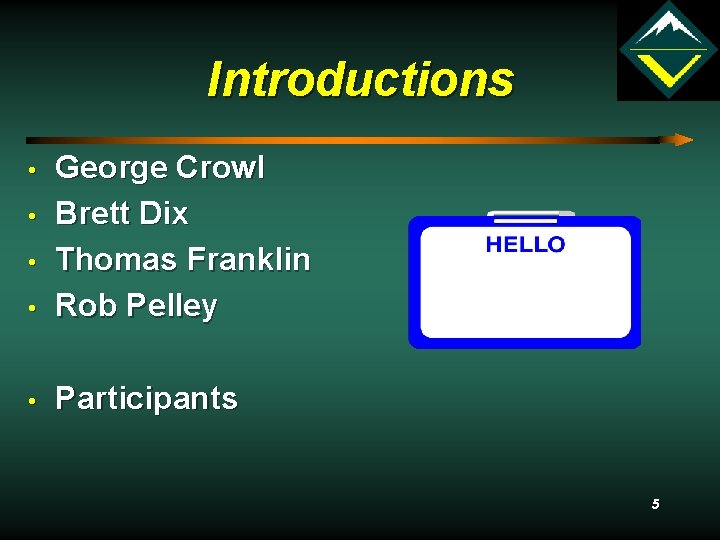 Introductions • George Crowl Brett Dix Thomas Franklin Rob Pelley • Participants • •