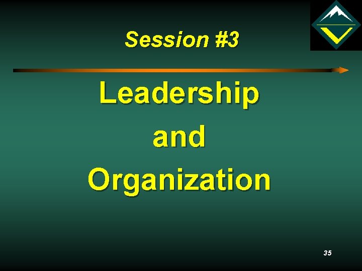 Session #3 Leadership and Organization 35 