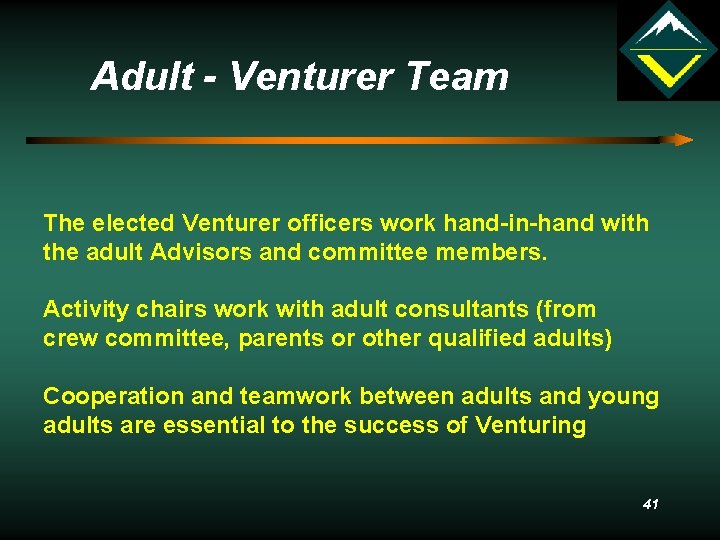 Adult - Venturer Team The elected Venturer officers work hand-in-hand with the adult Advisors