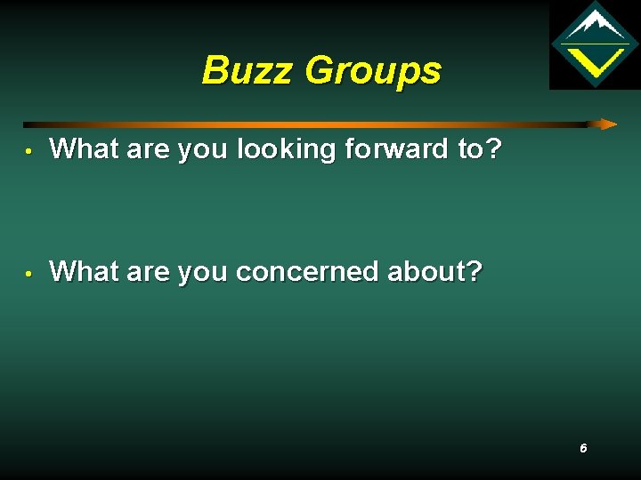 Buzz Groups • What are you looking forward to? • What are you concerned