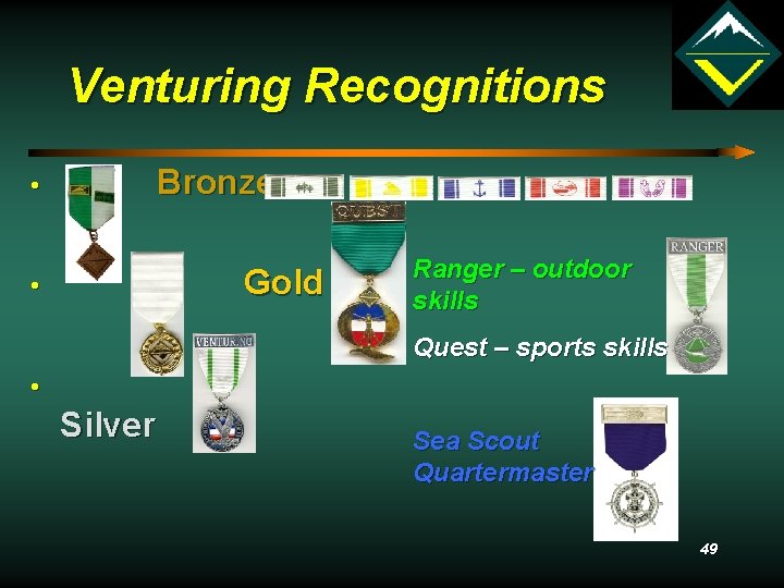 Venturing Recognitions Bronze • Gold • Ranger – outdoor skills Quest – sports skills