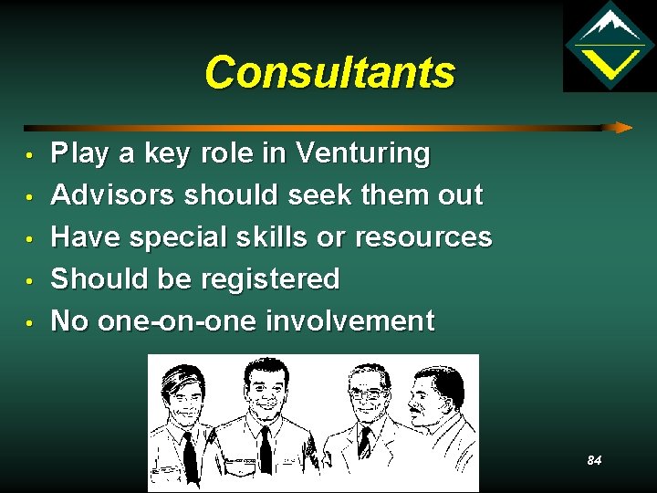 Consultants • • • Play a key role in Venturing Advisors should seek them