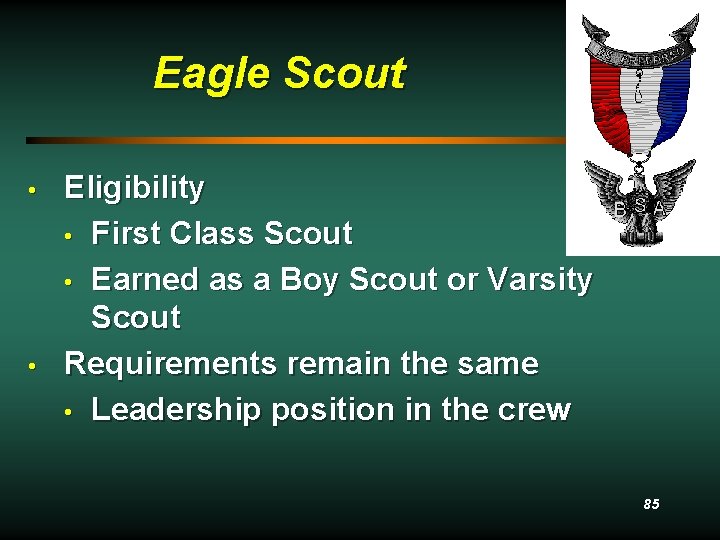 Eagle Scout • • Eligibility • First Class Scout • Earned as a Boy