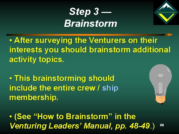 Step 3 — Brainstorm • After surveying the Venturers on their interests you should