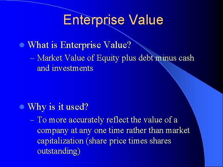 Enterprise Value l What is Enterprise Value? – Market Value of Equity plus debt