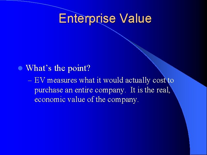 Enterprise Value l What’s the point? – EV measures what it would actually cost