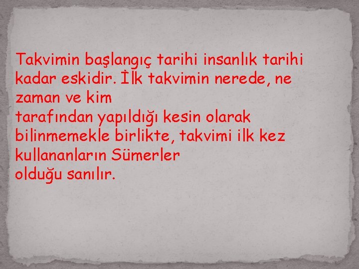 Takvimin başlangıç tarihi insanlık tarihi kadar eskidir. İlk takvimin nerede, ne zaman ve kim